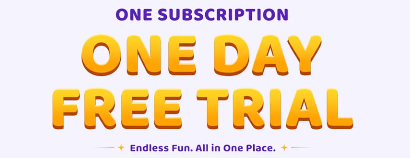 One Subscription. One Day Free Trial. Endless Fun, All in One Place.